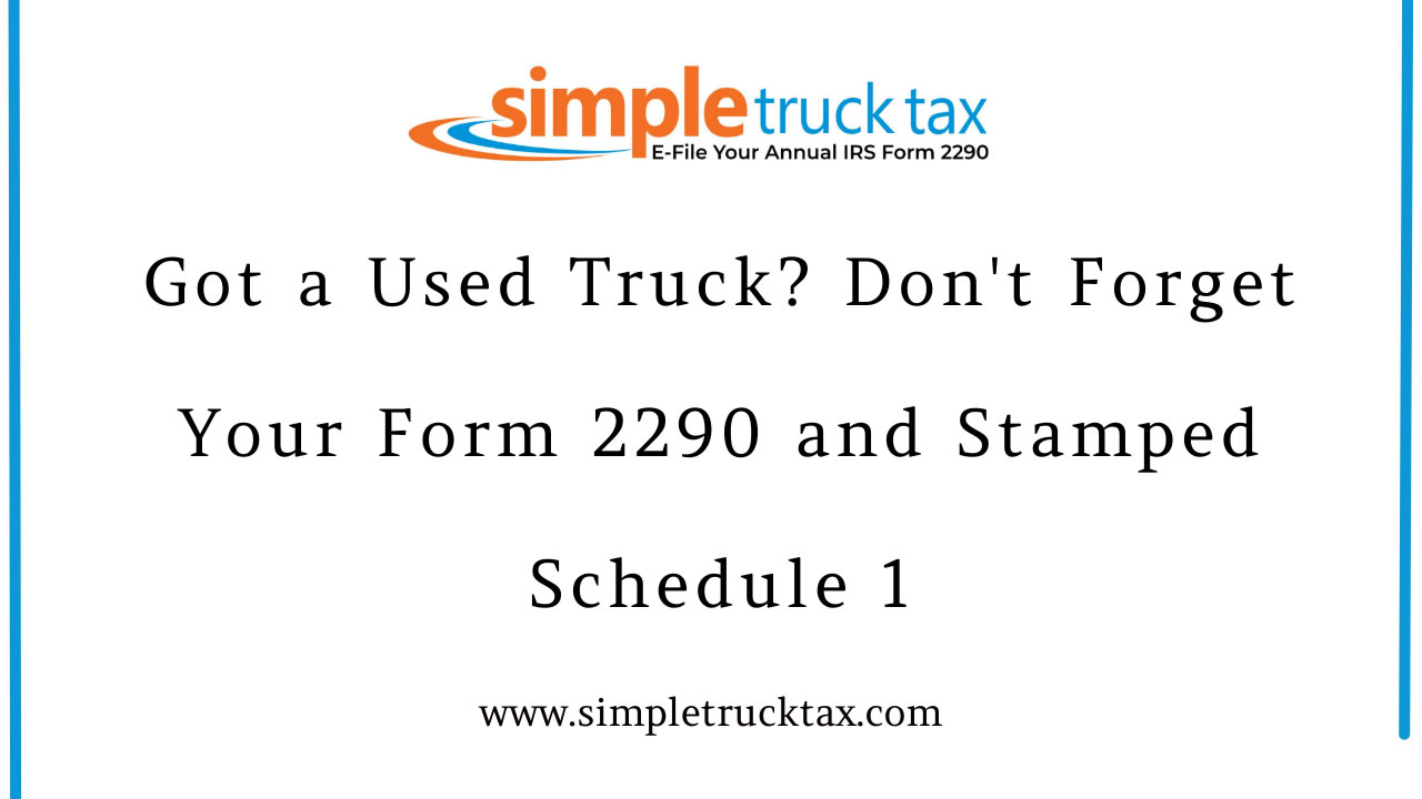 Got a Used Truck? Don't Forget Your Form 2290 and Stamped Schedule 1 Got a Used Truck? Don't Forget Your Form 2290 and Stamped Schedule 1